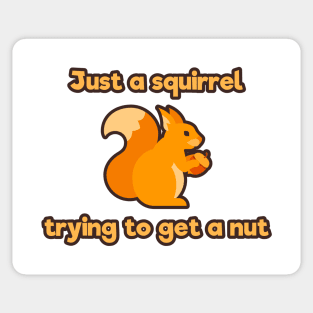 Just a squirrel trying to get a nut Sticker